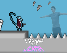 I Wanna Be The Jerma Image