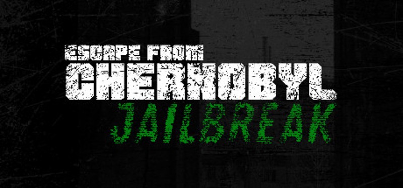 Escape from Chernobyl: Jailbreak Game Cover