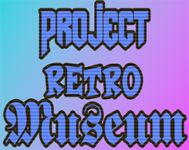 Project Retro Museum Image