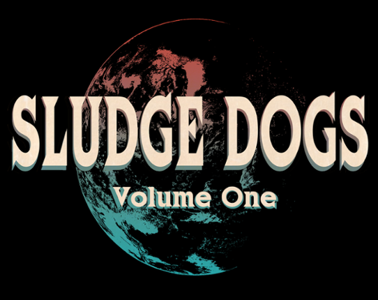 SLUDGE DOGS VOLUME ONE - SOL 10,000 YEARS FROM NOW Game Cover