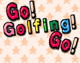 Go! Golfing! Go! Image