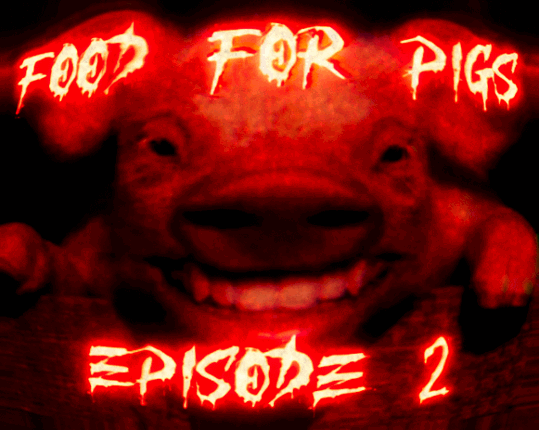 FOOD FOR PIGS: EPISODE 2 Game Cover