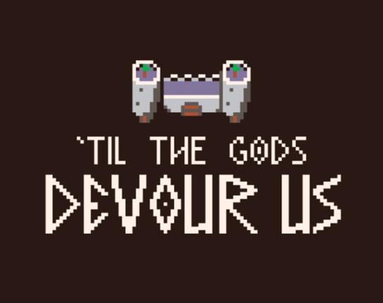 'Til The Gods Devour Us Game Cover