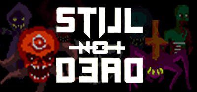 STILL NOT DEAD Image