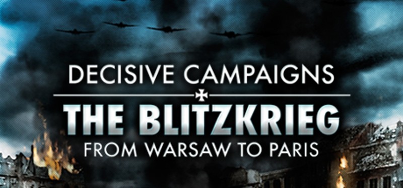 Decisive Campaigns: The Blitzkrieg from Warsaw to Paris Game Cover