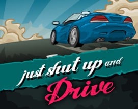 Just Shut Up and Drive Image