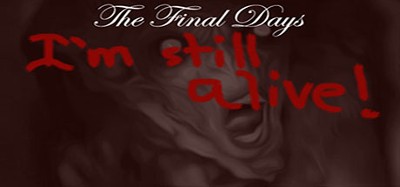 The Final Days: I'm Still Alive Image