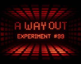 A Way Out - Experiment #99 Image