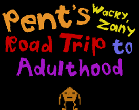 Pent's Wacky, Zany Road Trip to Adulthood Image