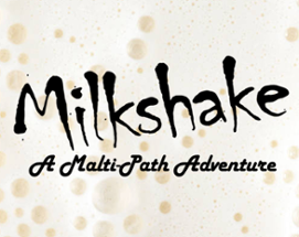 Milkshake: A Malti-Path Adventure Image