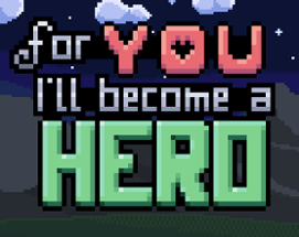 For You I'll become a Hero Image