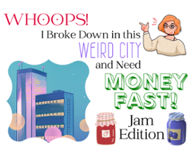 Whoops! I Broke Down in this Weird City and Need Money FAST: Jam Edition Image