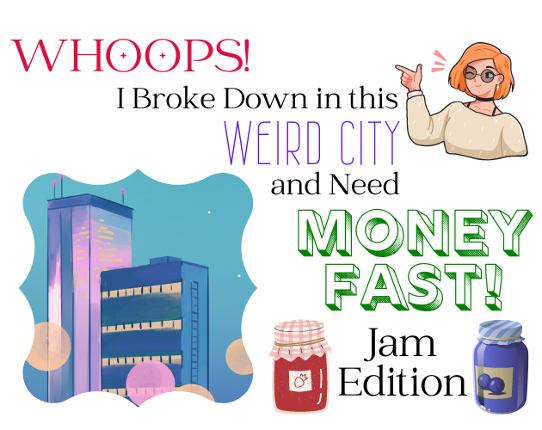 Whoops! I Broke Down in this Weird City and Need Money FAST: Jam Edition Game Cover