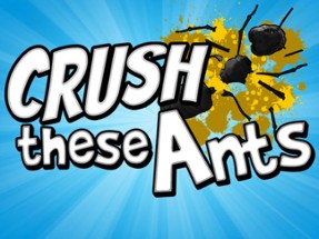 Crush These Ants Image