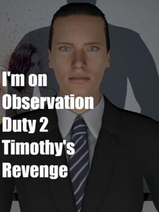 I'm on Observation Duty 2: Timothy's Revenge Game Cover