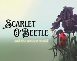 Scarlet O'Beetle and the Unseen World Image