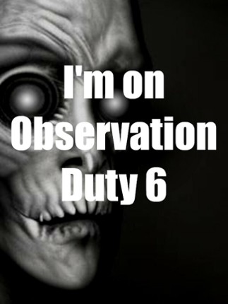 I'm on Observation Duty 6 Game Cover