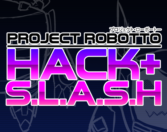 Project Robotto: Hack + S.L.A.S.H Game Cover