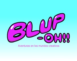 Blup-oh! Aventuras en los mundos creativos Image