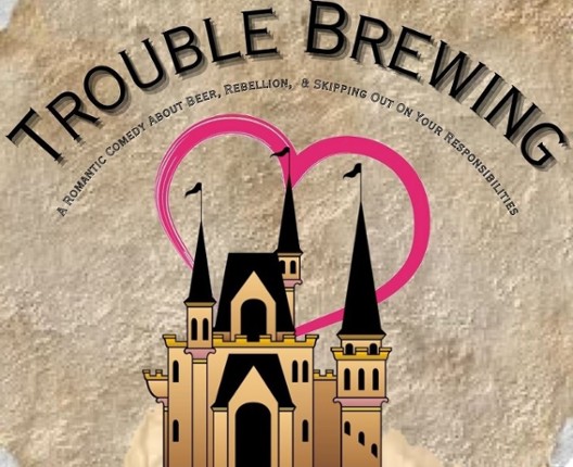 Trouble Brewing: A Romantic Comedy About Beer, Rebellion, & Skipping Out On Your Responsibilities Game Cover
