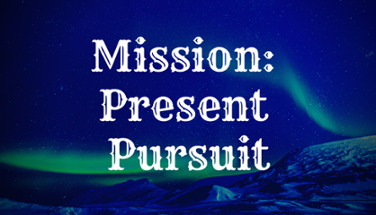 Mission: Present Pursuit Image