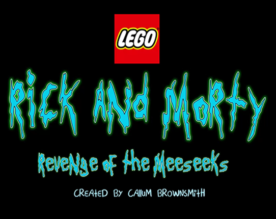 LEGO Rick and Morty: Revenge of the Meeseeks - Fan Made Parody Game Game Cover