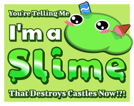 You're Telling Me I'm a Slime that Destroys Castles Now!?! Image