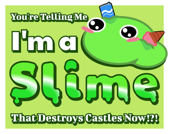 You're Telling Me I'm a Slime that Destroys Castles Now!?! Game Cover