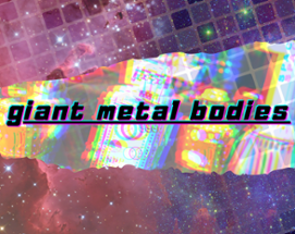Giant Metal Bodies Image