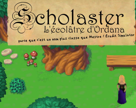 Scholaster - L'écolâtre d'Ordana - parce que c'est un nom plus classe que Mestre / Érudit Simulator [FR] Game Cover