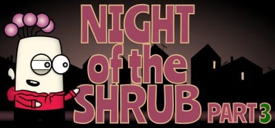 Night of the Shrub Part 3 Image