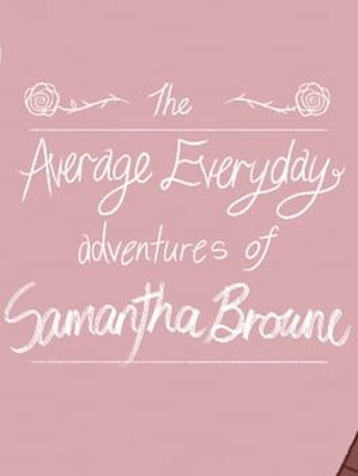 The Average Everyday Adventures of Samantha Browne Game Cover