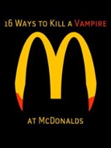 16 Ways to Kill a Vampire at McDonalds Image