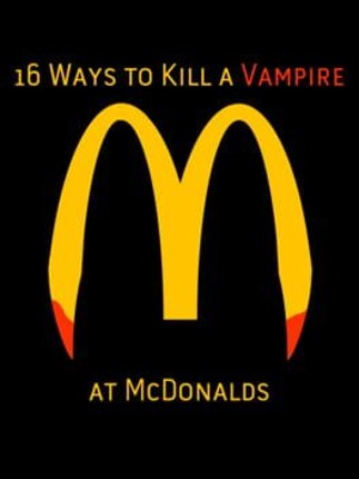 16 Ways to Kill a Vampire at McDonalds Game Cover