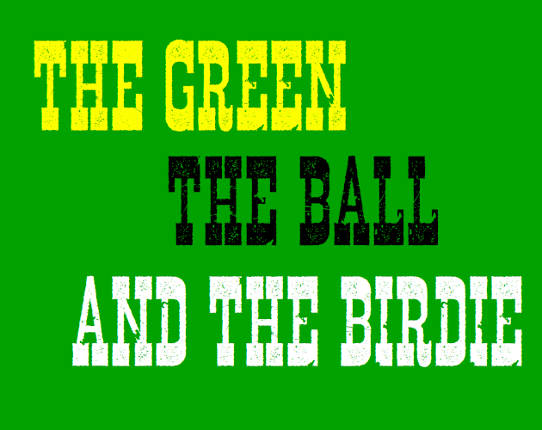 The Green, The Ball, and The Birdie Game Cover