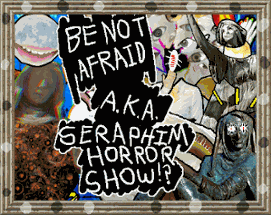Be Not Afraid A.K.A. Seraphim Horror Show!? Image