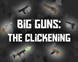 Big Guns: The Clickening Image