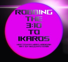 Robbing the 3:10 to Ikaros Image