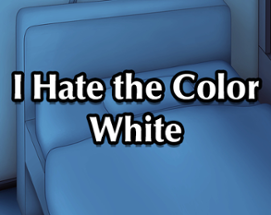 I Hate the Color White Image