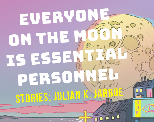 EVERYONE ON THE MOON IS ESSENTIAL PERSONNEL Game Cover