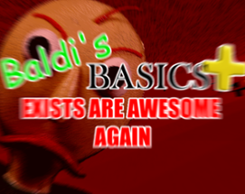 Baldi's Basics Plus Exits Are Awesome Again Image