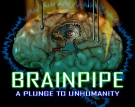 BRAINPIPE: A Plunge to Unhumanity Image