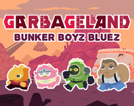 Garbageland: Bunker Boyz Bluez Image