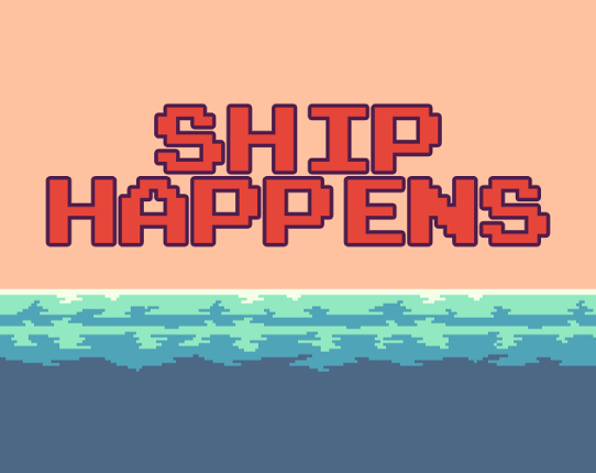 Ship Happens (UNFINISHED) Game Cover