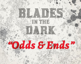 Blades in the Dark - Odds and Ends Image