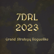 7DRL 2023 - Grand Strategy Roguelike Image