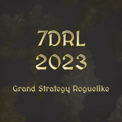 7DRL 2023 - Grand Strategy Roguelike Game Cover