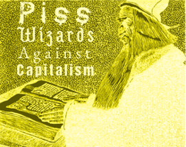 Piss Wizards Against Capitalism Image