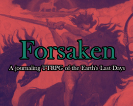 Forsaken: A journaling TTRPG of the Earth's Last Days Image