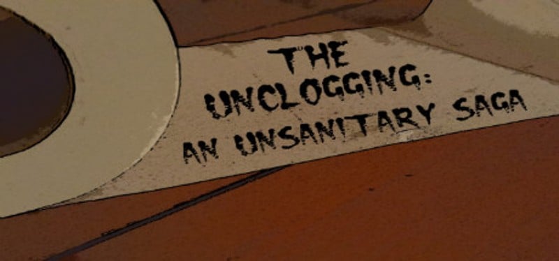 The Unclogging: An Unsanitary Saga Game Cover